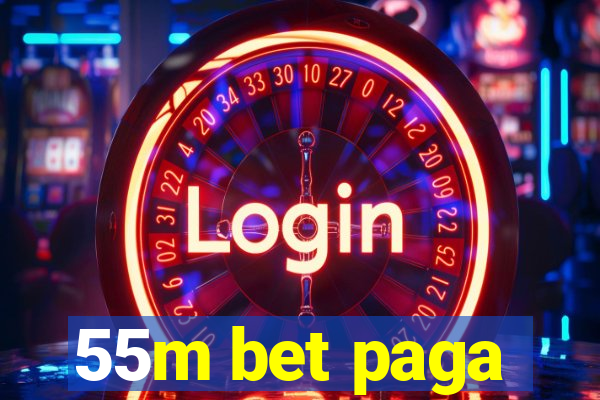 55m bet paga